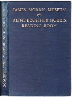 Item #039705 HANDBOOK OF THE JAMES MORRIS MUSEUM AND THE ALINE BROTHIER MORRIS READING ROOM....