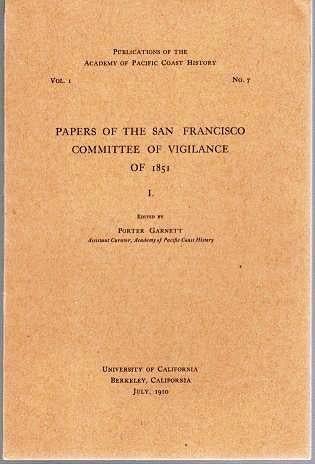 Item #039714 PAPERS OF THE SAN FRANCISCO COMMITTEE OF VIGILANCE OF 1861; Publications of the Academy of Pacific Coast History, Vol. I, No. 7. Porter Garnett.