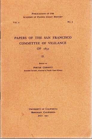 Item #039716 PAPERS OF THE SAN FRANCISCO COMMITTEE OF VIGILANCE OF 1861 / II.; Publications of the Academy of Pacific Coast History, Vol. 2, No. 2. Porter Garnett.