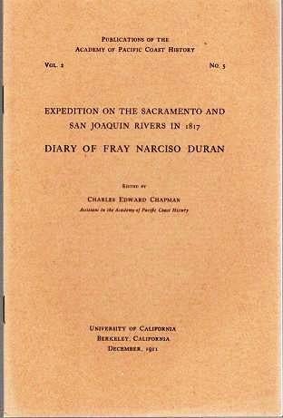Item #039719 EXPEDITION ON THE SACRAMENTO AND SAN JOAQUIN RIVERS IN 1817: DIARY OF FRAY NARCISO DURAN.; Publications of the Academy of Pacific Coast History, Vol. 2, No. 5. Fray Narciso Duran.