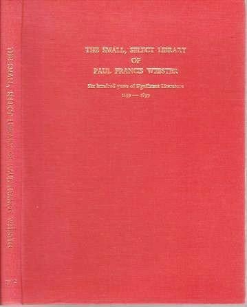 Item #039734 THE SMALL, SELECT LIBRARY OF PAUL FRANCIS WEBSTER: Six hundred years of Significant Literature, 1299-1899. Paul Francis Webster.