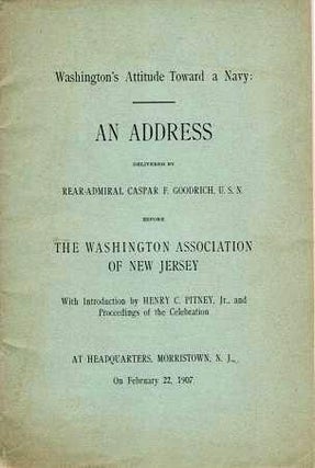 Item #039889 WASHINGTON'S ATTITUDE TOWARD A NAVY: An Address delivered ... before the Washington...