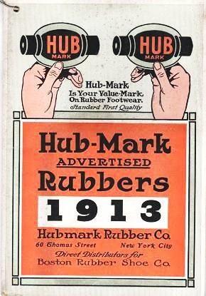 Item #039924 HUB-MARK ADVERTISED RUBBERS, 1913 [cover title]: Catalogue & Price List, Hub-Mark & Bay State Rubber Footwear, 1913. Direct Distributors of Boston Rubber Shoe Co. Hubmark Rubber Co.