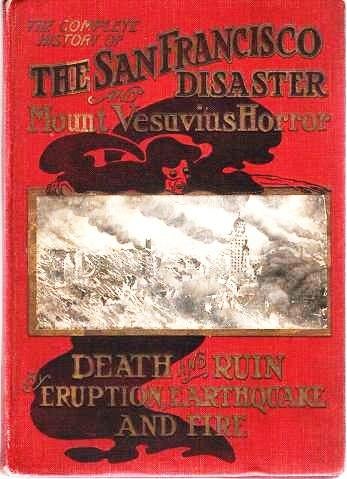 Item #039929 THE HISTORY OF THE SAN FRANCISCO DISASTER AND MOUNT VESUVIUS HORROR [salesman's sample book]. San Francisco / Banks California, Charles Eugene.