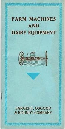 Item #039970 FARM MACHINES AND DAIRY EQUIPMENT. Osgood Sargent, Roundy Company
