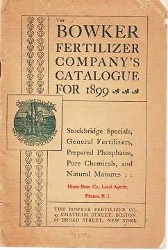 Item #040044 BOWKER FERTILIZER COMPANY'S CATALOGUE FOR 1899: Stockbridge Specials, General Fertilizers, Prepared Phosphates, Pure Chemicals, and Natural Manures. Bowker Fertilizer Co.