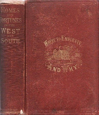 Item #040088 WHERE TO EMIGRATE AND WHY: HOMES AND FORTUNES IN THE BOUNDLESS WEST AND THE SUNNY SOUTH...With a Complete History and Description of the Pacific Railroad. Frederick B. Goddard.