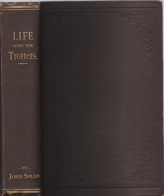 Item #040091 LIFE WITH THE TROTTERS, WITH A CHAPTER ON HOW GOLDSMITH MAID AND DEXTER WERE...