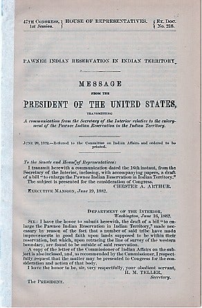 Item #040116 PAWNEE INDIAN RESERVATION IN INDIAN TERRITORY. Message from the President of the United States, transmitting a communication from the Secretary of the Interior,,,, June 20, 1882. Chester A. Indian Territory / Arthur, H. Price.
