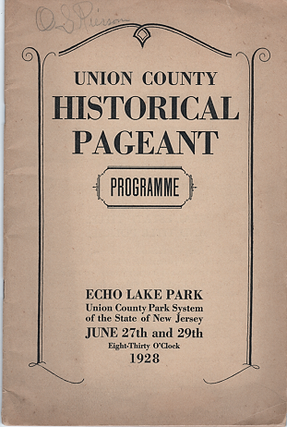 UNION COUNTY HISTORICAL PAGEANT: PROGRAMME. Echo Lake Park, Union County Park System of the State of New Jersey, June 27th and 29th...1928.