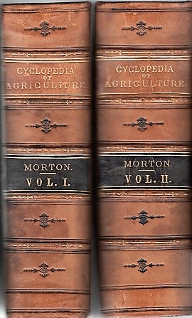 Item #040153 A CYCLOPEDIA OF AGRICULTURE, PRACTICAL AND SCIENTIFIC; in which the Theory, the Art, and the Business of Farming are thoroughly and practically treated. By upwards of Fifty of the Most Eminent and Practical Scientific Men of the Day. John Chalmers Morton.