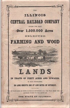 Item #040173 THE ILLINOIS CENTRAL RAILROAD COMPANY OFFERS FOR SALE OVER 1,500,000 ACRES, SELECTED...