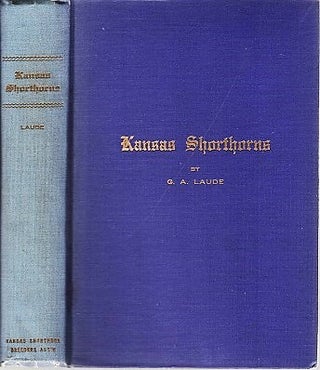 Item #040208 KANSAS SHORTHORNS: A History of the Breed in the State from 1857 to 1920. G. A. Laude
