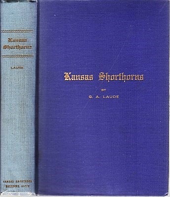 Item #040208 KANSAS SHORTHORNS: A History of the Breed in the State from 1857 to 1920. G. A. Laude.