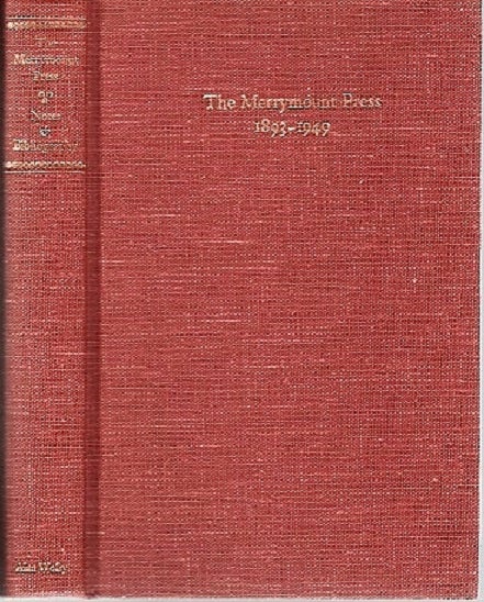 Item #040248 NOTES ON THE MERRYMOUNT PRESS & ITS WORK. With a Bibliographical List of Books printed at the Press, 1893-1933, by Julian Pearce Smith. To which has been added A Supplementary Bibliography of Books printed at the Press, 1934-1949, by Daniel Berkeley Bianchi. With Views of the Press at Various Periods, Specmens of Type alluded to, &c., &c., &c. Daniel Berkeley Updike.