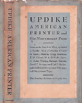 Item #040258 UPDIKE: AMERICAN PRINTER, AND HIS MERRYMOUNT PRESS. Notes on the Press and its Work...