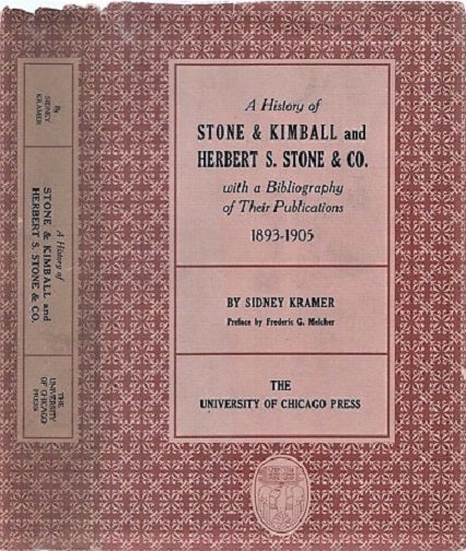 Item #040259 A HISTORY OF STONE & KIMBALL AND HERBERT S. STONE & CO. WITH A BIBLIOGRAPHY OF THEIR PUBLICATIONS, 1893-1905. Sidney Kramer.