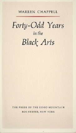Item #040271 FORTY-ODD YEARS IN THE BLACK ARTS. The Frederic W. Goudy Distinguished Lecture in...