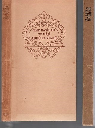 Item #040356 THE KASIDAH OF HAJI ABDU EL-YEZDI. Translated and Edited by His Friend and Pupil,...