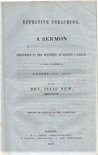 Item #040372 EFFECTIVE PREACHING, A SERMON DELIVERED TO THE STUDENTS OF HORTON COLLEGE, ON THEIR ASSEMBLING, AUGUST 1ST, 1849. By the Rev. Isaac New, Birmingham. Isaac New.