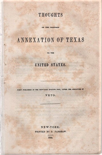 Item #040381 THOUGHTS ON THE PROPOSED ANNEXATION OF TEXAS TO THE UNITED STATES.; First published in the New-York Evening Post, under the signature of Veto. Theodore Texas / Sedgwick.