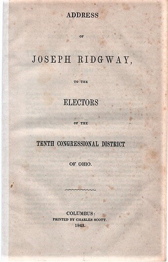 Item #040420 ADDRESS OF JOSEPH RIDGWAY, TO THE ELECTORS OF THE TENTH CONGRESSIONAL DISTRICT OF OHIO. Joseph Ridgway.