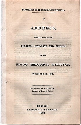 Item #040441 IMPORTANCE OF THEOLOGICAL INSTITUTIONS. An Address, delivered before the Trustees,...