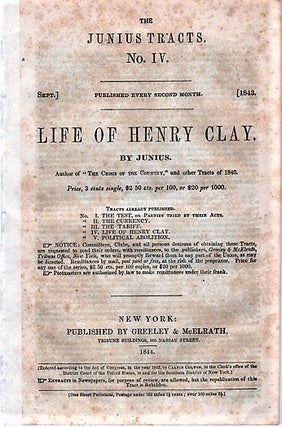 Item #040449 LIFE OF HENRY CLAY. By Junius.; The Junius Tracts, No. IV. (Sept. 1843). Calvin...