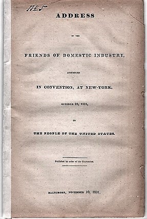Item #040527 ADDRESS OF THE FRIENDS OF DOMESTIC INDUSTRY, ASSEMBLED IN CONVENTION, AT NEW-YORK,...