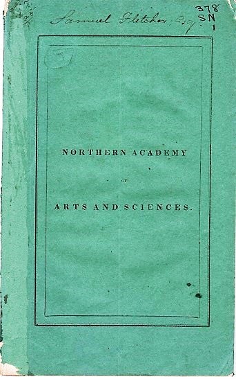 Item #040530 CONSTITUTION AND BY-LAWS OF THE NORTHERN ACADEMY OF ARTS AND SCIENCES; AND FIRST ANNUAL REPORT OF THE CURATORS. Northern Academy of Arts, Sciences.