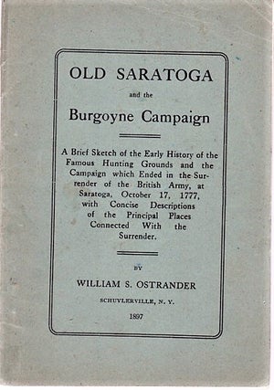 Item #040545 OLD SARATOGA AND THE BURGOYNE CAMPAIGN. A Brief Sketch of the Early History of the...