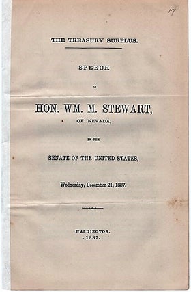 Item #040551 THE TREASURY SURPLUS. Speech of Hon. Wm. M. Stewart, of Nevada, in the Senate of...