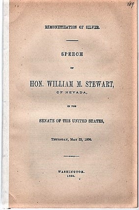Item #040590 REMONETIZATION OF SILVER. Speech of Hon. Wm. M. Stewart, of Nevada, in the Senate...