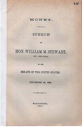 Item #040600 MONEY. Speech of Hon. Wm. M. Stewart, of Nevada, in the Senate of the United States, December 30, 1890. William Morris Stewart.