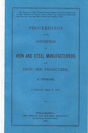 Item #040610 PROCEEDINGS OF THE CONVENTION OF IRON AND STEEL MANUFACTURERS AND IRON ORE...