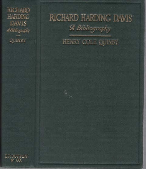 Item #040665 RICHARD HARDING DAVIS, A BIBLIOGRAPHY: Being a Record of his Literary Life, of his achievements as a Correspondent in Six Wars, and his efforts in behalf of the Allies in the Great War. Richard Harding / Quinby Davis, Henry Cole.
