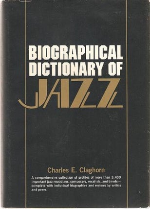 Item #040692 BIOGRAPHICAL DICTIONARY OF JAZZ. Charles Eugene Claghorn
