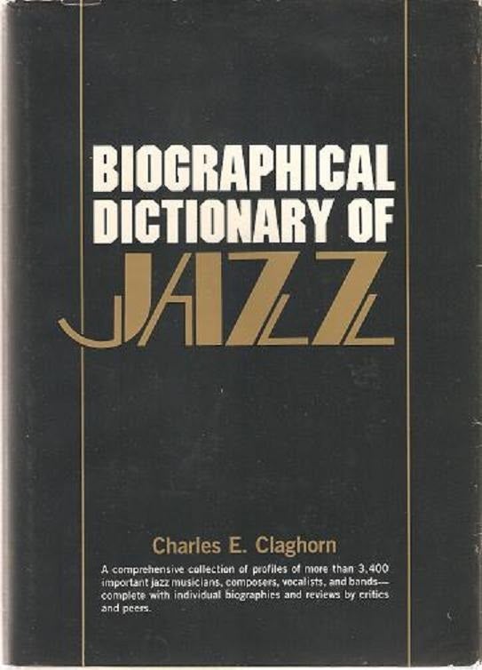 Item #040692 BIOGRAPHICAL DICTIONARY OF JAZZ. Charles Eugene Claghorn.