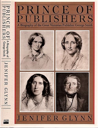Item #040720 PRINCE OF PUBLISHERS: A Biography of George Smith. Jenifer Glynn