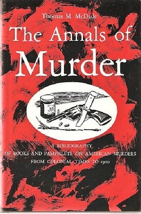 Item #040729 THE ANNALS OF MURDER: A Bibliography of Books and Pamphlets on American Murders...