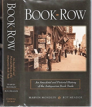 Item #040732 BOOK ROW: An Anecdotal and Pictorial History of the Antiquarian Book Trade. ...