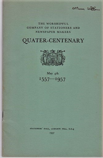 Item #040736 THE WORSHIPFUL COMPANY OF STATIONERS AND NEWSPAPER MAKERS: QUATER-CENTENARY, May 4th, 1557-1957. Sydney Hodgson.