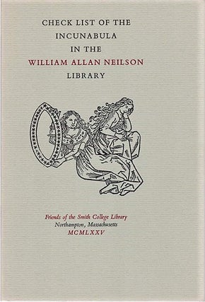 Item #040737 CHECK LIST OF THE INCUNABULA IN THE WILLIAM ALLAN NEILSON LIBRARY. Dorothy King,...