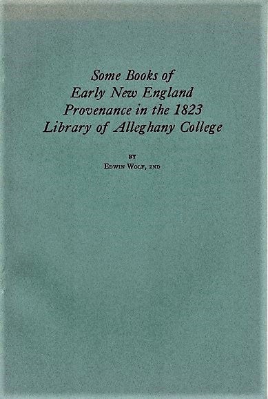 Item #040740 SOME BOOKS OF EARLY NEW ENGLAND PROVENANCE IN THE 1823 LIBRARY OF ALLEGHANY COLLEGE. Edwin Wolf, 2nd.