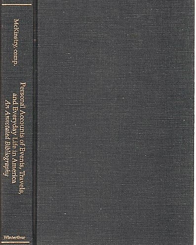 Item #040741 PERSONAL ACCOUNTS OF EVENTS, TRAVELS, AND EVERYDAY LIFE IN AMERICA: An Annotated Bibliography. E. Richard McKinstry, compiler.