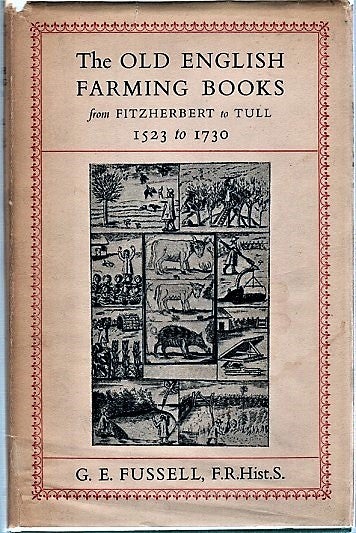 Item #040760 THE OLD ENGLISH FARMING BOOKS FROM FITZHERBERT TO TULL, 1523 TO 1730. G. E. Fussell.