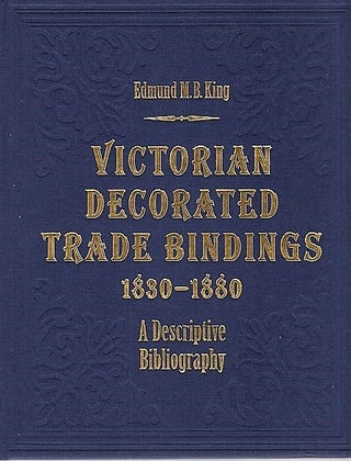Item #040762 VICTORIAN DECORATED TRADE BINDINGS, 1830-1880: A Descriptive Bibliography. Edmund...