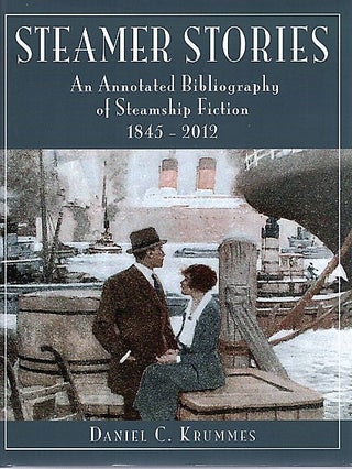 Item #040778 STEAMER STORIES: An Annotated Bibliography of Steamship Fiction, 1845-2012. Edited...