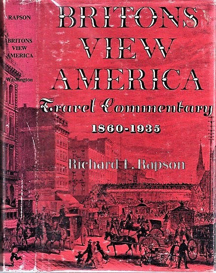Item #040782 BRITONS VIEW AMERICA : Travel Commentary, 1860-1935. Richard L. Rapson.