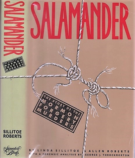 Item #040792 SALAMANDER: The Story of the Mormon Forgery Murders. With a forensic analysis by George J. Throckmorton. Linda Sillitoe, Allen Roberts.